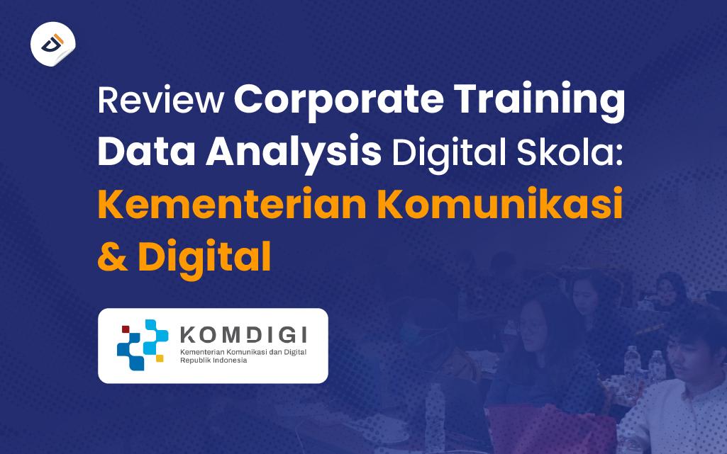 Review Corporate Training Data Analysis Digital Skola: Kementerian Komunikasi dan Digital