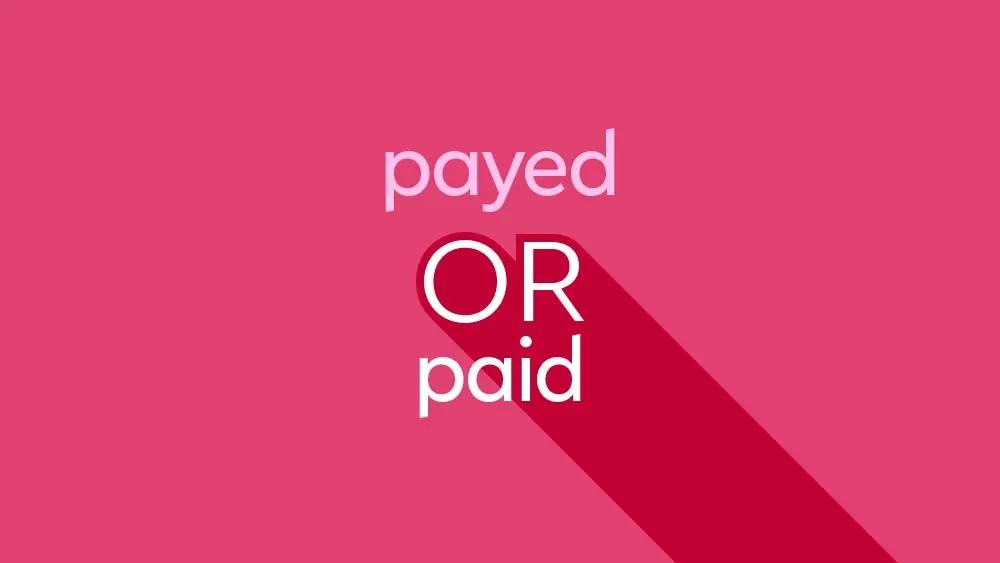 4 Perbedaan Payed dan Paid dalam Bahasa Inggris serta Cara Menggunakannya